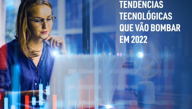 Tendências tecnológicas que vão bombar em 2022 4